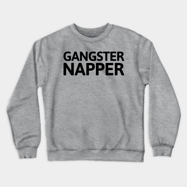 Gangster Napper Crewneck Sweatshirt by CreativeAngel